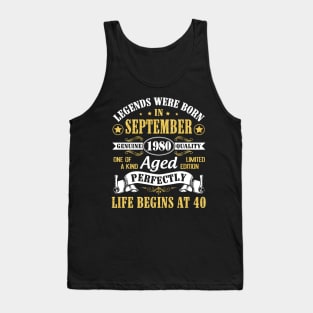 Legends Were Born In September 1980 Genuine Quality Aged Perfectly Life Begins At 40 Years Old Tank Top